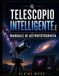 IL Libri GmbH IL TELESCOPIO INTELLIGENTE E MANUALE DI ASTROFOTOGRAFIA