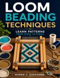 Loom Beading Techniques: Learn Patterns From Start to Finish