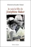 Je Joséphine Baker Je suis la fille de Joséphine Baker