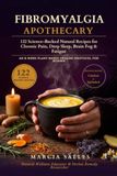 The Fibromyalgia Apothecary: 1122 Evidence-Rated Natural Recipes for Chronic Pain, Deep Sleep, Brain Fog & Fatigue, with an 8-Week Plant-Based Protocol for Women