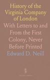History Virginia Company of London History of the Virginia Company of London: With Letters to and From the First Colony, Never Before Printed