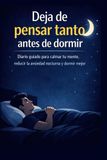 Deja de pensar tanto antes de dormir: Diario guiado para calmar la mente y reducir la ansiedad nocturna