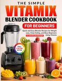 The Vitamix The Simple Vitamix Blender Cookbook for Beginners