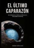 El Ultimo Caparazón: Del origen de la Tierra al espejo de la Inteligencia Artificial: El impacto psicológico de la tecnología y el futuro de la conciencia humana.