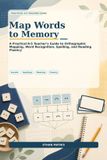 Map Independently Published Map Words to Memory: A Practical K–5 Teacher’s Guide to Orthographic Mapping, Word Recognition, Spelling, and Reading Fluency Paperback