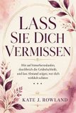 Lass Sie Dich Vermissen: Hör auf hinterherzulaufen, durchbrich die Grübelschleife, und lass Abstand zeigen, wer dich wirklich schätzt
