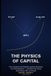The Physics Of Capital: Three Equations from Relativity, Quantum Mechanics, and Thermodynamics — and What They Reveal About Money, Risk, and Growth