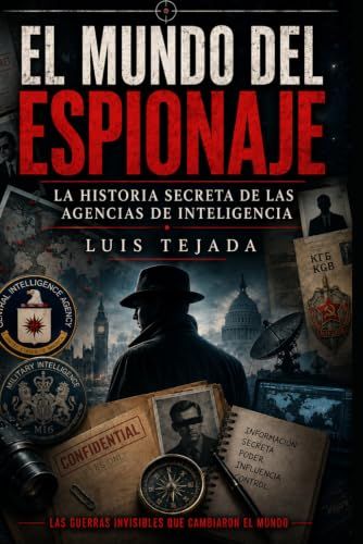 El Mundo del Espionaje: La historia secreta de las agencias de inteligencia