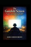 The Ganzfeld Screen: Perception, Color, and Application in Chaos Magick, Subliminal Work, and Radionic Video Practice An Occult and Metaphysical Study