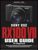 Sony DSC-RX100 VII User Guide for Beginners