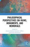 Philosophical Routledge Philosophical Perspectives on Ruins, Monuments, and Memorials Paperback