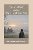 The Art of Soft Landing: When Hustle Can Wait