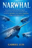 Narwhal: From ancient myths and unicorn legends to modern science and climate research, this book reveals how narwhals connect history, imagination, ecology, and the future oceans.