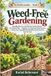 Weed-Free Gardening: Identify, Remove, and Prevent Garden Weeds the Natural Way — Organic, No-Chemical Weed Control to Keep Your Vegetable Beds Healthy and Productive, Zone by Zone