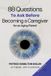 88 Independently Published 88 Questions to Ask Before Becoming a Caregiver for an Aging Parent