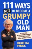 111 Ways Not to Become a Grumpy Old Man: No Lectures, No Gratitude Journals, Just Honest Laughs About Getting Older | Funny Gift for Men