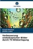 Verbesserung OmniScriptum SRL Verbesserung endoskopischer Bilder durch TV-Bildzerlegung