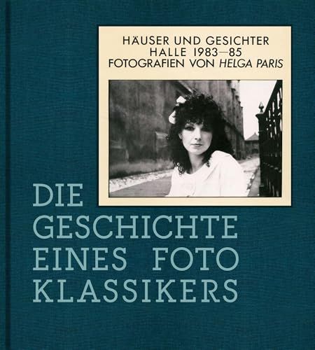 Helga Paris. Häuser und Gesichter. Halle 1983-85