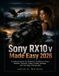 Sony RX10 V Made Easy 2026: Practical Lessons for Exposure, Autofocus, Zoom, Wildlife, Portraits, Video, Custom Settings, and Everyday Photography
