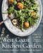 West Coast Kitchen Garden: Growing, Gathering, and Eating Through the Seasons