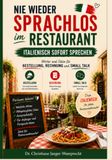 Nie wieder sprachlos im Restaurant: Italienisch sofort sprechen- Wörter und Sätze für Bestellung, Rechnung und Small Talk