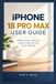 Apple iPHONE 18 PRO MAX GUIDE DE L'UTILISATEUR : Maîtriser la configuration, les fonctionnalités, l'appareil photo, la sécurité et les paramètres intelligents