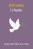 ADHD Sudoku: 75 Medium-Difficulty Sudoku Puzzles | Relax and Calm Your Mind | 6X9 inches, 152 Pages | Solution Included