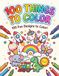 100 Things to Color: 100 fun designs to color