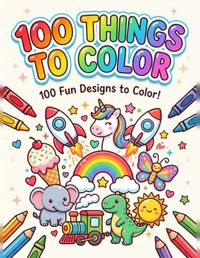 100 Things to Color: 100 fun designs to color
