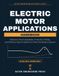 Electric Motor Applications Handbook: Selection, Drive Compatibility, Protection, Testing, and Efficiency Class Compliance for Plant and Design Engineers