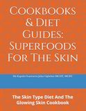 Cookbooks Superfoods for the skin: The Skin Type Diet And The Glowing Skin Cookbook