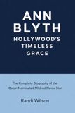 Ann Blyth: Hollywood's Timeless Grace: The Complete Biography of the Oscar-Nominated Mildred Pierce Star