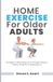 HOME Libri GmbH Home Exercise for Older Adults: 30 Simple At-Home Workouts for Strength, Balance, Mobility, Flexibility & Independence