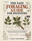 THE Independently Published The Safe Foraging Guide for Beginners: A Hands-On Introduction to Plant Identification, Ethical Harvesting, and Poison Lookalikes Video Tutorials Incl
