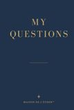 MY QUESTIONS: For the Questions Worth Asking