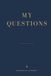 MY QUESTIONS: For the Questions Worth Asking