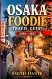OSAKA Foodie Travel Guide 2026 – 2027: Historic Cafes, Wine, Seasonal Market, Restaurants, Culinary Walks, Budget Routes, Festivals and Culture