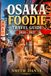 OSAKA Foodie Travel Guide 2026 – 2027: Historic Cafes, Wine, Seasonal Market, Restaurants, Culinary Walks, Budget Routes, Festivals and Culture