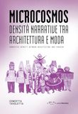 Microcosmos: Densità narrative tra architettura e moda-Narrative density between architecture and fashion. Ediz. bilingue