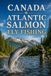Canada Atlantic Salmon Fly Fishing: A Complete Guide to the Rivers, Techniques, and Flies for Landing Trophy Salmon in Eastern Canada