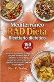 Mediterraneo RAD Ricettario dietetico: Una guida nutrizionale strutturata con piani alimentari, liste di alimenti e ricette pratiche, pensata per ... per le malattie rare del tessuto adiposo