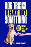 Dog Tricks That Do Something: 48 Tricks With a Job to Do
