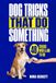Dog Tricks That Do Something: 48 Tricks With a Job to Do