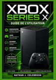 Guide Xbox Guide de l'utilisateur Xbox Series X: Instructions étape par étape pour l'installation, les fonctionnalités de jeu, l'optimisation des performances et le dépannage
