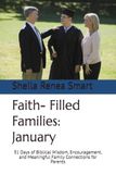 Faith-Filled Families January: 31 Days of Biblical Wisdom, Encouragement, and Meaningful Family Connections for Parents