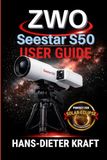 ZWO Seestar S50 User Guide: Mastering Expert Mode, 4K Imaging, and V3.0 Software Updates for Deep Space, Solar, and Lunar Photography.