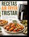 RECETAS Tristar RECETAS AIR FRYER TRISTAR: Platos Simples y Sabrosos para Cocinar de Forma Más Saludable Todos los Días.