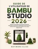 GUIDE Libri GmbH Guide de l'Utilisateur de Bambu Studio 2026