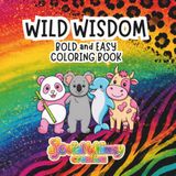Wild Wisdom: Bold and Easy Coloring Book for Kids, Teens, Adults, and Seniors with Quotes of Wisdom and Self-Reflections Learned From Cute Animals
