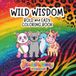 Wild Wisdom: Bold and Easy Coloring Book for Kids, Teens, Adults, and Seniors with Quotes of Wisdom and Self-Reflections Learned From Cute Animals